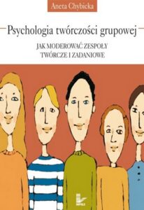 Okładka: Psychologia twórczości grupowej. Jak moderować zespoły twórcze i zadaniowe