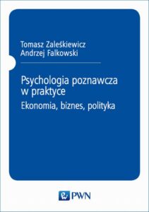 Okładka: Psychologia poznawcza w praktyce. Ekonomia, biznes, polityka