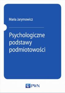 Okładka: Psychologiczne podstawy podmiotowości. Szkice teoretyczne. Studia empiryczne