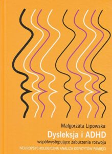 Okładka: Dysleksja i ADHD współwystępujące zaburzenia rozwoju. Neuropsychologiczna analiza deficytów pamięci