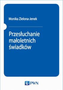 Okładka: Przesłuchanie małoletnich świadków. Podatność na sugestie a wiarygodność zeznań dzieci.