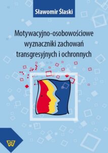 Okładka: Motywacyjno-osobowościowe wyznaczniki zachowań transgresyjnych i ochronnych