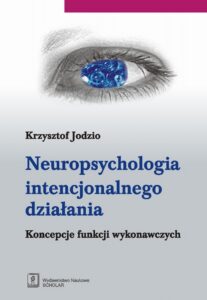 Okładka: Neuropsychologia intencjonalnego działania. Koncepcje funkcji wykonawczych