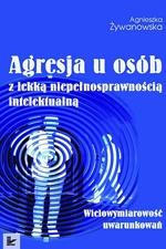 Okładka: Agresja u osób z lekką niepełnosprawnością intelektualną. Wielowymiarowość uwarunkowań