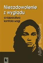 Okładka: Niezadowolenie z wyglądu a rozpaczliwa kontrola wagi