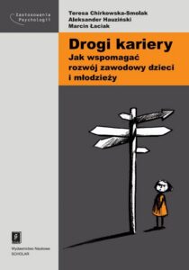 Okładka: Drogi kariery. Jak wspomagać rozwój zawodowy dzieci i młodzieży. Jak wspomagać rozwój zawodowy dzieci i młodzieży