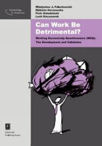 Okładka: Can Work Be Detrimental? Working Excessively Questionnaire (WEQ): The Development and Validation