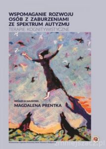 Okładka: Wspomaganie rozwoju osób z zaburzeniami ze spektrum autyzmu. Terapie kognitywistyczne