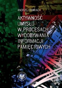 Okładka: Aktywność umysłu w procesach wydobywania informacji pamięciowych