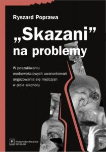 Okładka: Skazani na problemy. W poszukiwaniu osobowościowych uwarunkowań angażowania się mężczyzn w picie alkoholu