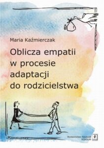 Okładka: Oblicza empatii w procesie adaptacji do rodzicielstwa