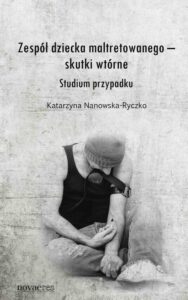 Okładka: Zespół dziecka maltretowanego – skutki wtórne. Studium przypadku