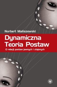 Okładka: Dynamiczna Teoria Postaw. O relacji postaw jawnych i utajonych