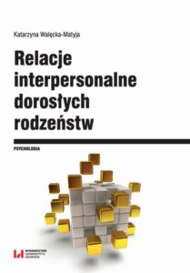 Okładka: Relacje interpersonalne dorosłych rodzeństw w aspekcie funkcjonowania psychospołecznego