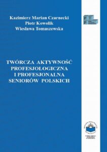 Okładka: Twórcza aktywność profesjologiczna i profesjonalna seniorów polskich