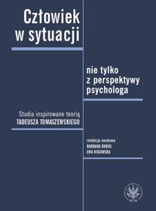 Okładka: Człowiek w sytuacji nie tylko z perspektywy psychologa. Studia inspirowane teorią Tadeusza Tomaszewskiego