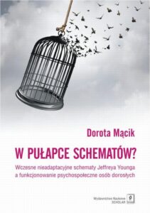 Okładka: W pułapce schematów? Wczesne nieadaptacyjne schematy Jeffreya Younga a funkcjonowanie psychospołeczne osób dorosłych. Wczesne nieadaptacyjne schematy Jeffreya Younga a funkcjonowanie psychospołeczne osób dorosłych