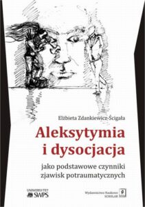 Okładka: Aleksytymia i dysocjacja jako podstawowe czynniki zjawisk potraumatycznych