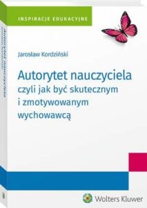 Okładka: Autorytet nauczyciela czyli jak być skutecznym i zmotywowanym wychowawcą