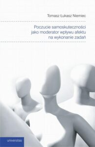 Okładka: Poczucie samoskuteczności jako moderator wpływu afektu na wykonanie zadań