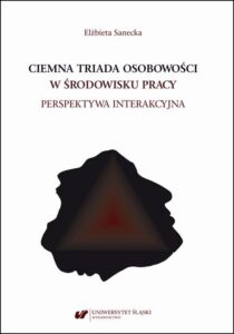 Okładka: Ciemna triada osobowości w środowisku pracy. Perspektywa interakcyjna