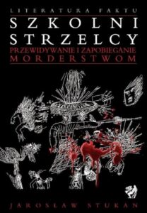 Okładka: Szkolni strzelcy. Przewidywanie i zapobieganie morderstwom