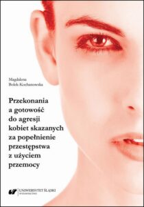 Okładka: Przekonania a gotowość do agresji kobiet skazanych za popełnienie przestępstwa z użyciem przemocy