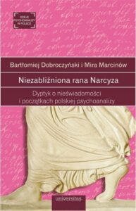 Okładka: Niezabliźniona rana Narcyza. Dyptyk o nieświadomości i początkach polskiej psychoanalizy
