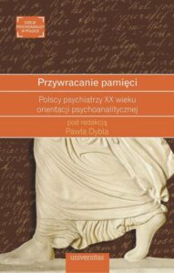 Okładka: Przywracanie pamięci. Polscy psychiatrzy XX wieku orientacji psychoanalitycznej