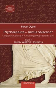 Okładka: Psychoanaliza - ziemia obiecana?. Dzieje psychoanalizy w Polsce międzywojnia (1918-1939) Część 2