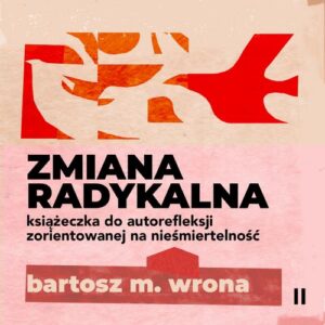 Okładka: Zmiana radykalna. Książeczka do autorefleksji zorientowanej na nieśmiertelność