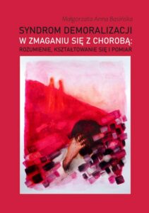 Okładka: Syndrom demoralizacji w zmaganiu się z chorobą: rozumienie, kształtowanie się i pomiar