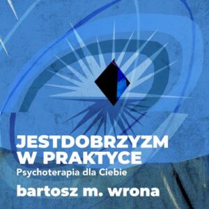 Okładka: Jestdobrzyzm w praktyce. Psychoterapia dla Ciebie