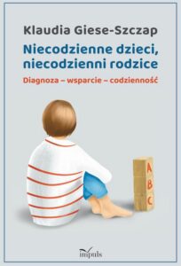 Okładka: Niecodzienne dzieci, niecodzienni rodzice. Diagnoza wsparcie codzienność