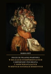 Okładka: Poczucie własnej wartości w relacjach interpersonalnych i odporność psychiczna u osób wzrastających w różnych systemach rodzinnych