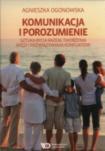 Okładka: Komunikacja i porozumienie. Sztuka bycia razem, tworzenia więzi i rozwiązywania konfliktów
