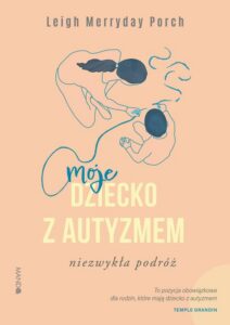 Okładka: Moje dziecko z autyzmem. Niezwykła podróż