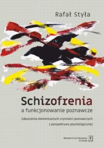 Okładka: Schizofrenia a funkcjonowanie poznawcze. Zaburzenia elementarnych czynności poznawczych z perspektywy psychologicznej