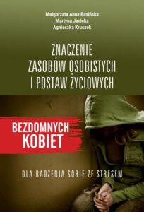 Okładka: Znaczenie zasobów osobistych i postaw życiowych bezdomnych kobiet dla radzenia sobie ze stresem