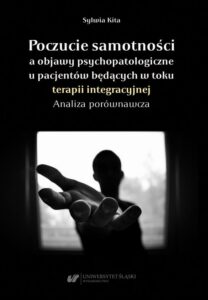 Okładka: Poczucie samotności a objawy psychopatologiczne u pacjentów będących w toku terapii integracyjnej. Analiza porównawcza