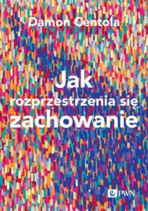 Okładka: Jak rozprzestrzenia się zachowanie. Nauka o złożoności procesów zarażania
