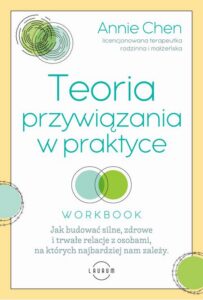 Okładka: Teoria przywiązania w praktyce. Jak budować silne, zdrowe i trwałe relacje z osobami, na których najbardziej nam zależy
