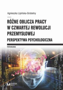 Okładka: Różne oblicza pracy w czwartej rewolucji przemysłowej. Perspektywa psychologiczna
