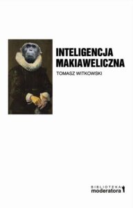 Okładka: Inteligencja Makiaweliczna. Rzecz o pochodzeniu natury ludzkiej.