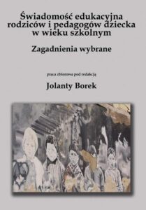 Okładka: Świadomość edukacyjna rodziców i pedagogów dziecka w wieku szkolnym. Zagadnienia wybrane