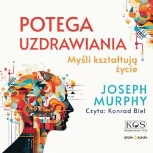 Okładka: Potęga uzdrawiania. Myśli kształtują życie