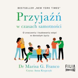 Okładka: Przyjaźń w czasach samotności. O znaczeniu i budowaniu więzi w dorosłym życiu