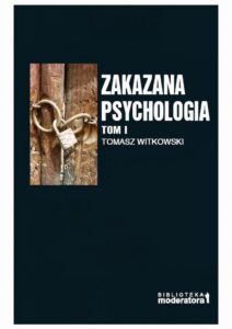 Okładka: Zakazana psychologia. Pomiędzy szarlatanerią a nauką. Tom I