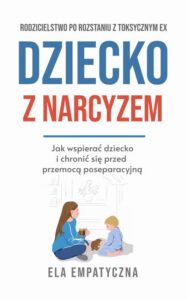 Okładka: Dziecko z narcyzem Jak wspierać dziecko i chronić się przed przemocą poseparacyjną