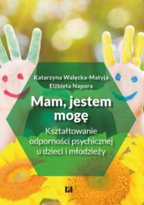 Okładka: Mam, jestem, mogę. Kształtowanie odporności psychicznej u dzieci i młodzieży